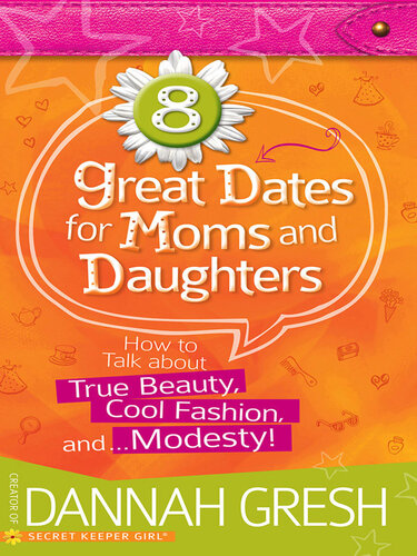 8 Great Dates for Moms and Daughters: How to Talk About True Beauty, Cool Fashion, and…Modesty!