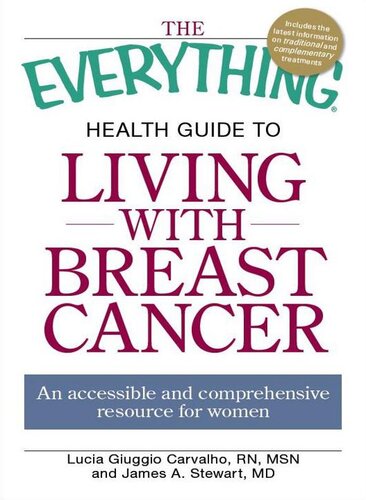 The Everything Health Guide to Living with Breast Cancer: An accessible and comprehensive resource for women