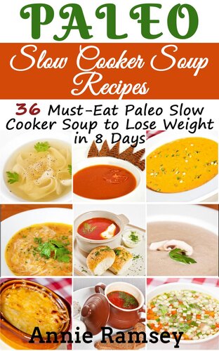 Paleo Slow Cooker Soup Recipes: 36 Must-Eat Paleo Slow Cooker Soup to Lose Weight in 8 Days!