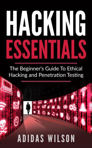 Hacking Essentials--The Beginner's Guide to Ethical Hacking and Penetration Testing