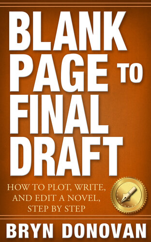 Blank Page to Final Draft: How to Plot, Write, and Edit a Novel, Step By Step