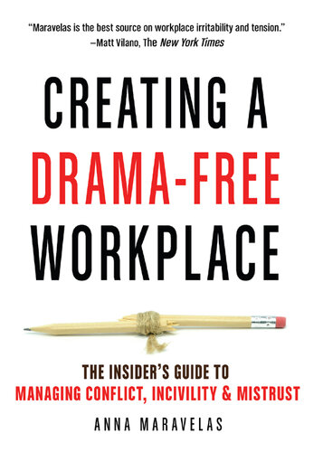Creating a Drama-Free Workplace: The Insider's Guide to Managing Conflict, Incivility & Mistrust
