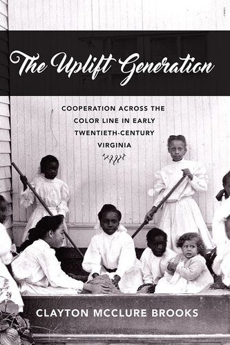 The Uplift Generation: Cooperation Across the Color Line in Early Twentieth-Century Virginia