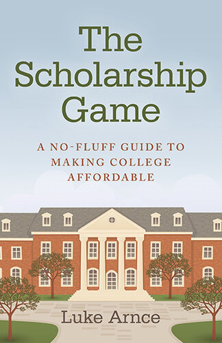 The Scholarship Game: A No-Fluff Guide to Making College Affordable