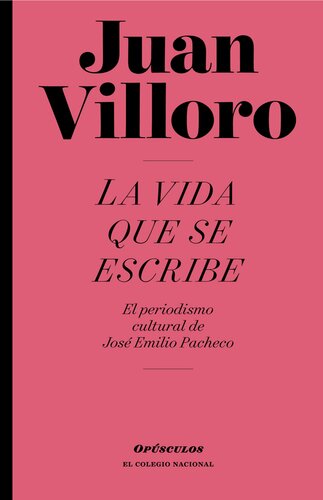 La vida que se escribe: El periodismo cultural de José Emilio Pacheco