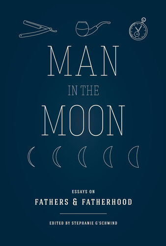 Man in the Moon: Essays on Fathers and Fatherhood