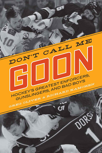 Don't Call Me Goon: A Tribute to Hockey's Great Enforcers, Bad Boys, and Gunslingers