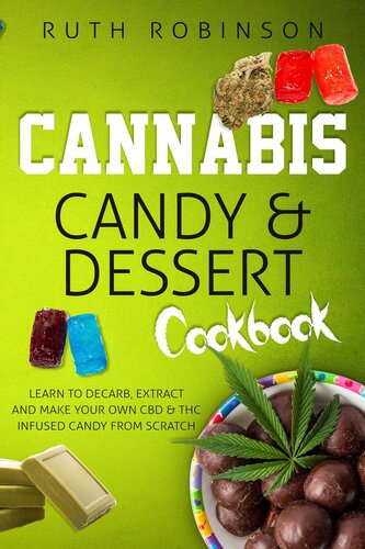 Cannabis Candy & Dessert Cookbook--Learn to Decarb, Extract, and Make Your Own CBD & THC Infused Candy from Scratch