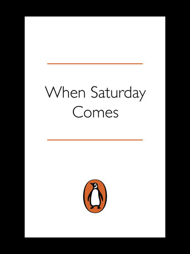 When Saturday Comes: The Half Decent Football Book