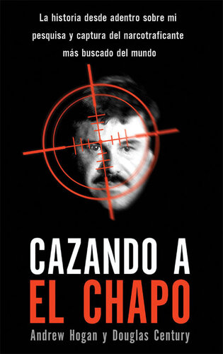 Cazando a El Chapo: La historia contada desde adentro por el