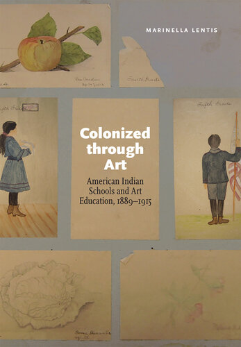 Colonized through Art: American Indian Schools and Art Education, 1889–1915