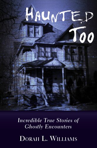 Haunted Too: Incredible True Stories of Ghostly Encounters
