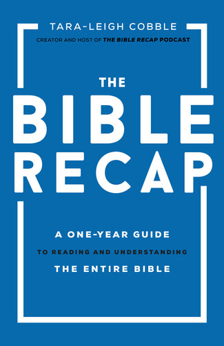 The Bible Recap: A One-Year Guide to Reading and Understanding the Entire Bible