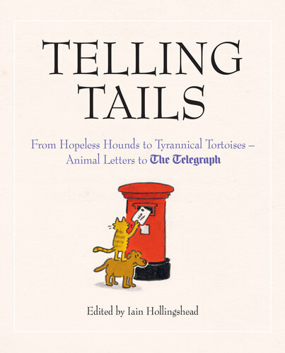Telling Tails: From Hopeless Hounds to Tyrannical Tortoises: Animal Letters to The Telegraph