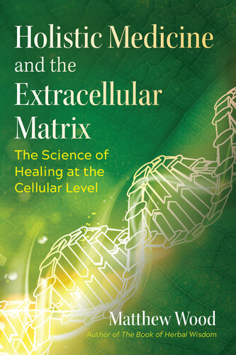 Holistic Medicine and the Extracellular Matrix: The Science of Healing at the Cellular Level