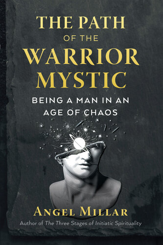 The Path of the Warrior-Mystic: Being a Man in an Age of Chaos