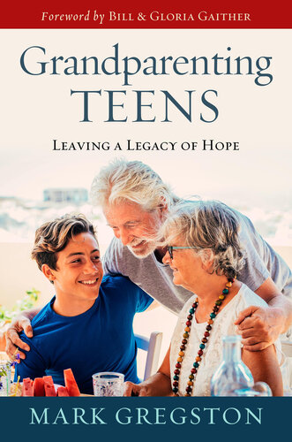 Grandparenting Teens: Leaving a Legacy of Hope