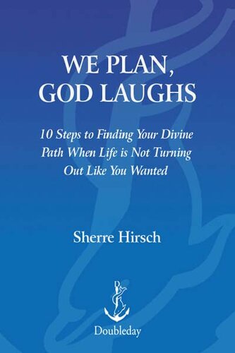 We Plan, God Laughs: 10 Steps to Finding Your Divine Path When Life is Not Turning Out Like You Wanted