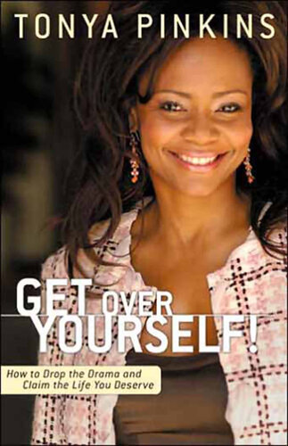 Get Over Yourself!: How to Drop the Drama and Claim the Life You Deserve