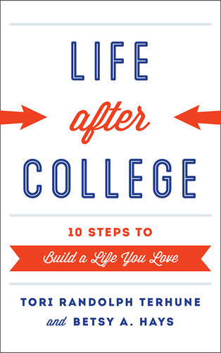 Life After College: Ten Steps to Build a Life You Love