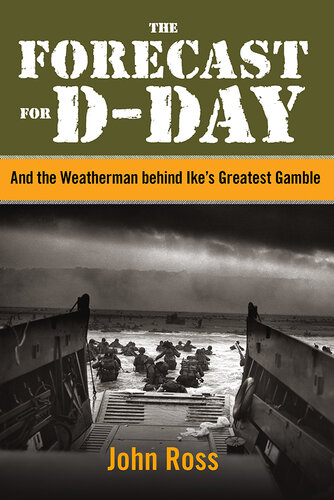 The Forecast for D-Day: And the Weatherman behind Ike's Greatest Gamble