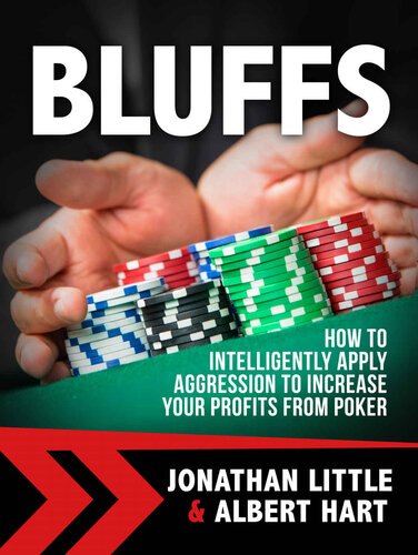Bluffs: How to Intelligently Apply Aggression to Increase Your Profits from Poker
