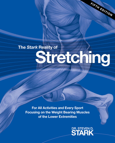 The Stark Reality of Stretching: For All Activities and Every Sport Focusing on the Weight Bearing Muscles of the Lower Extremities