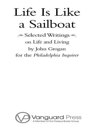 Life Is Like a Sailboat: Selected Writings on Life and Living from The Philadelphia Inquirer