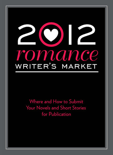2012 Romance Writer's Market: Where and how to submit your novels and short stories for publication
