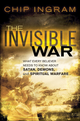 The Invisible War: What Every Believer Needs to Know about Satan, Demons, and Spiritual Warfare