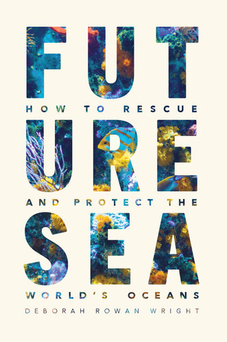 Future Sea: How to Rescue and Protect the World's Oceans