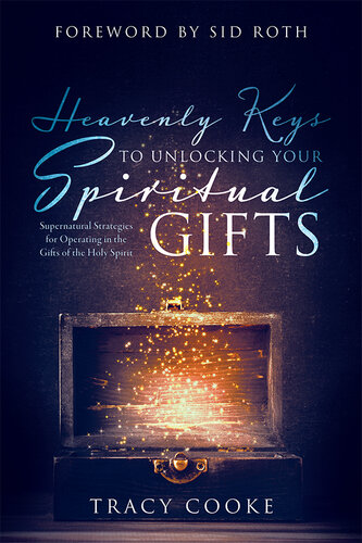 Heavenly Secrets to Unwrapping Your Spiritual Gifts: Start Moving in the Gifts of the Holy Spirit Today!