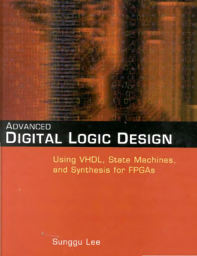 Advanced Digital Logic Design Using VHDL, State Machines, and Synthesis for FPGA's