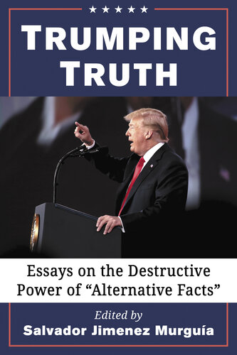 Trumping Truth: Essays on the Destructive Power of 