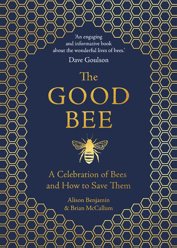 The Good Bee: A Celebration of Bees – And How to Save Them