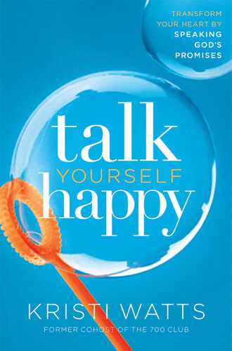 Talk Yourself Happy: Transform Your Heart by Speaking God's Promises