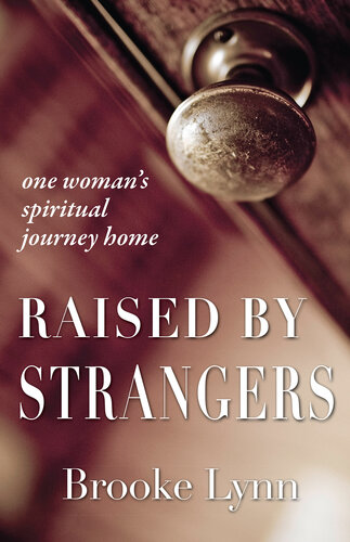 Raised by Strangers: One woman's spiritual journey home
