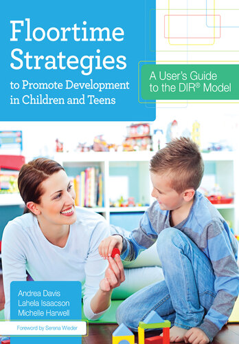 Floortime Strategies to Promote Development in Children and Teens: A User's Guide to the DIR® Model