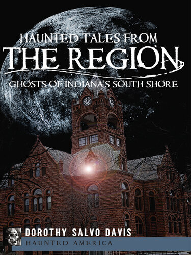 Haunted Tales from The Region: Ghosts of Indiana's South Shore