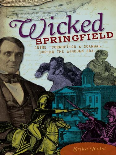 Wicked Springfield: Crime, Corruption & Scandal During the Lincoln Era