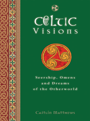 Celtic Visions: Seership, Omens and Dreams of the Otherworld