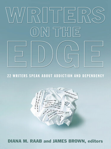 Writers on the Edge: 22 Writers Speak About Addiction and Dependency