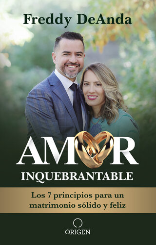 Amor inquebrantable: Los 7 principios para un matrimonio sólido y feliz