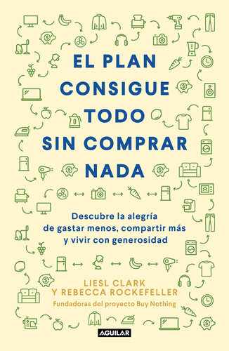 El plan consigue todo sin comprar nada: Descubre la alegría de gastar menos, compartir más y vivir con generosidad
