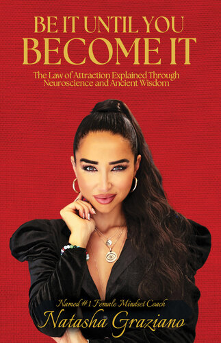 Be It Until You Become It: The Law of Attraction Explained Through Neuroscience and Ancient Wisdom