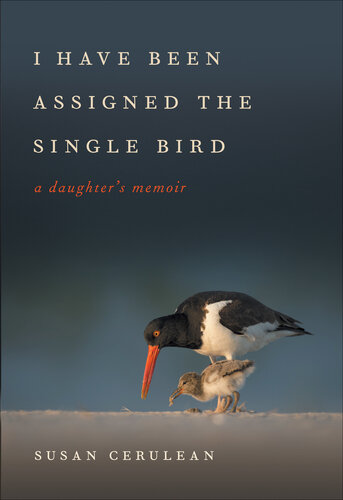 I Have Been Assigned the Single Bird: A Daughter's Memoir