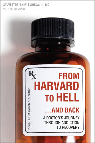 From Harvard to Hell...and Back: A Doctor's Journey through Addiction to Recovery