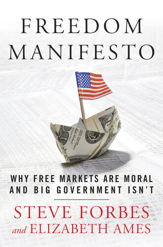 Freedom Manifesto: Why Free Markets Are Moral and Big Government Isn't