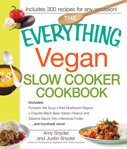 The Everything Vegan Slow Cooker Cookbook: Includes Pumpkin-Ale Soup, Wild Mushroom Ragout, Chipotle Bean Salad, Peanut and Sesame Sauce Tofu, Bananas Foster and hundreds more!