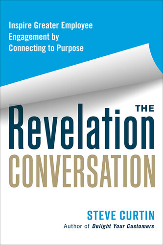 The Revelation Conversation: Inspire Greater Employee Engagement by Connecting to Purpose